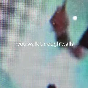 You walk through walls